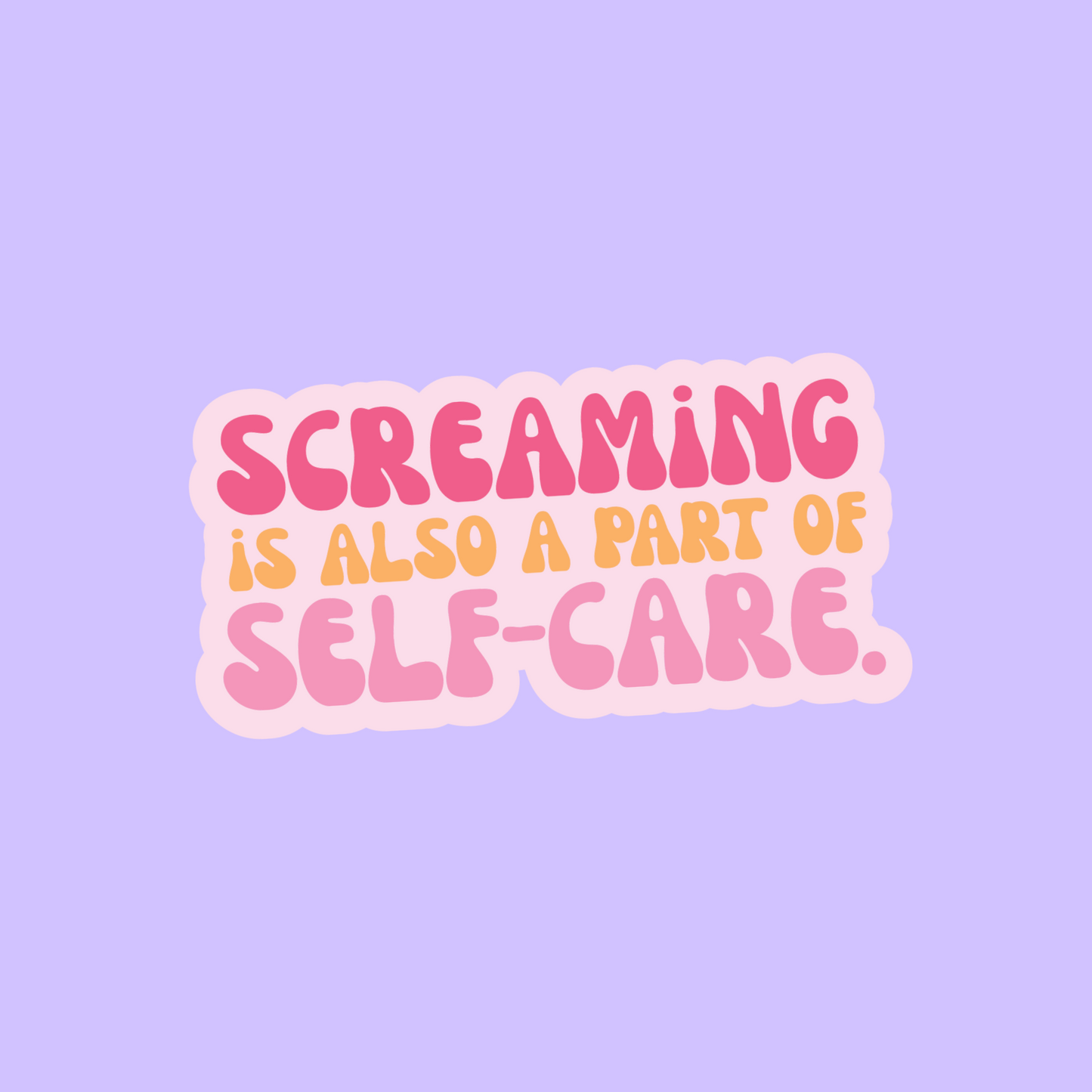 Screaming is Self Care Satire Anti-Humour Novelty Waterproof Vinyl Sticker DTF