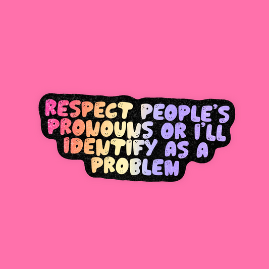 Respect Pronouns Or... Problem Pride Gay LGBTQIA2S+ Novelty Waterproof Vinyl Sticker DTF Earrings