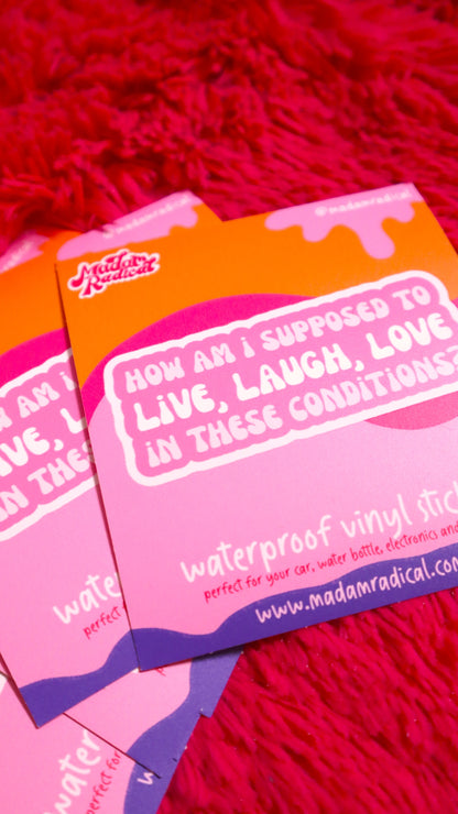 Live Laugh Love in These Conditions Waterproof Vinyl Sticker